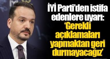 İYİ Parti’den istifa edenlere uyarı: ‘Gerekli açıklamaları yapmaktan geri durmayacağız’