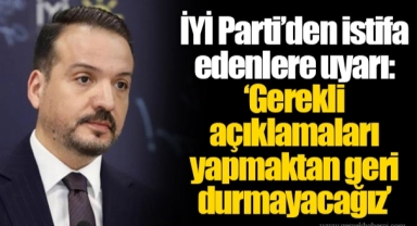 İYİ Parti’den istifa edenlere uyarı: ‘Gerekli açıklamaları yapmaktan geri durmayacağız’