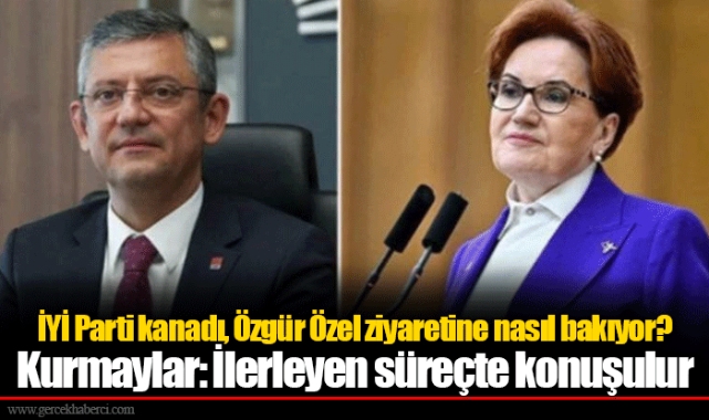 İYİ Parti kanadı, Özgür Özel ziyaretine nasıl bakıyor? Kurmaylar: İlerleyen süreçte konuşulur