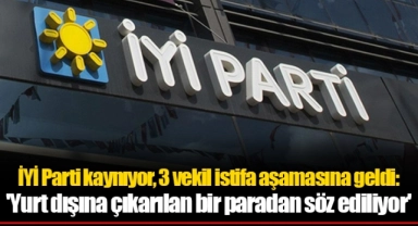 İYİ Parti kaynıyor, 3 vekil istifa aşamasına geldi: 'Yurt dışına çıkarılan bir paradan söz ediliyor'