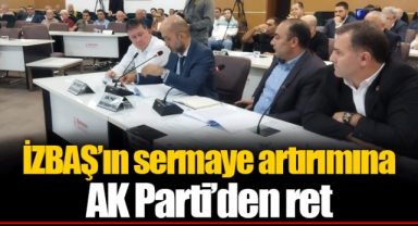İZBAŞ'ın sermaye artırımına AK Parti'den ret