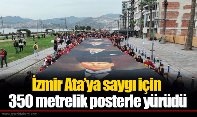 İzmir Ata’ya saygı için 350 metrelik posterle yürüdü