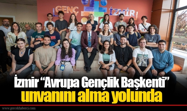 İzmir “Avrupa Gençlik Başkenti” unvanını alma yolunda