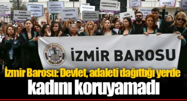 İzmir Barosu: Devlet, adaleti dağıttığı yerde kadını koruyamadı
