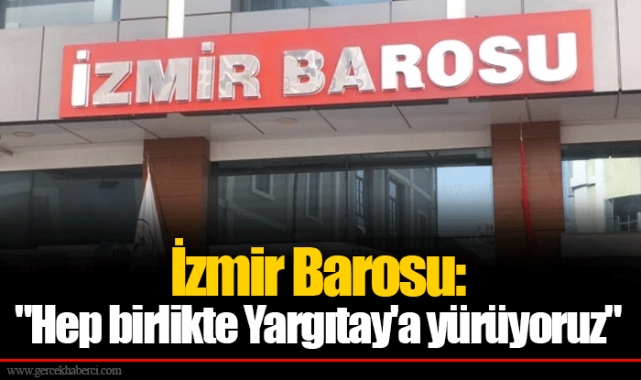 İzmir Barosu: "Hep birlikte Yargıtay'a yürüyoruz"