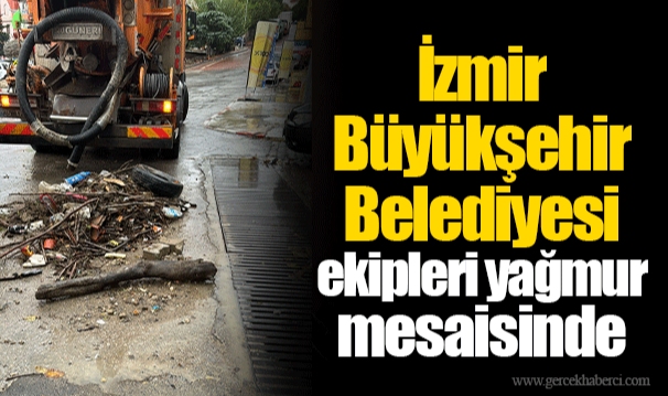İzmir Büyükşehir Belediyesi ekipleri yağmur mesaisinde
