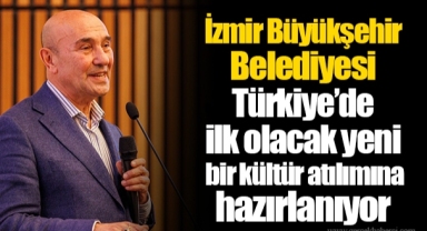 İzmir Büyükşehir Belediyesi Türkiye’de ilk olacak yeni bir kültür atılımına hazırlanıyor