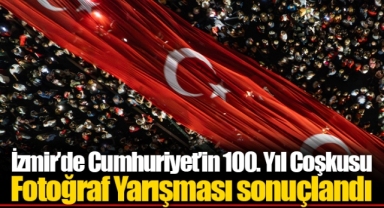İzmir’de Cumhuriyet’in 100. Yıl Coşkusu Fotoğraf Yarışması sonuçlandı