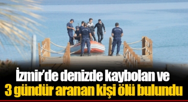 İzmir’de denizde kaybolan ve 3 gündür aranan kişi ölü bulundu