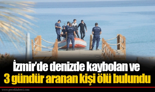 İzmir’de denizde kaybolan ve 3 gündür aranan kişi ölü bulundu