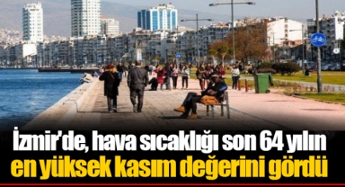 İzmir'de, hava sıcaklığı son 64 yılın en yüksek kasım değerini gördü