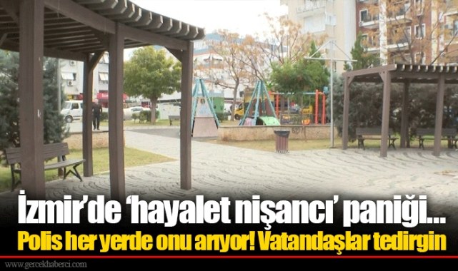 İzmir'de 'hayalet nişancı' paniği… Polis her yerde onu arıyor! Vatandaşlar tedirgin