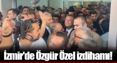 İzmir'de Özgür Özel izdihamı!
