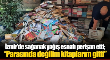 İzmir’de sağanak yağış esnafı perişan etti; “Parasında değilim kitaplarım gitti”