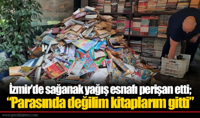 İzmir’de sağanak yağış esnafı perişan etti; “Parasında değilim kitaplarım gitti”