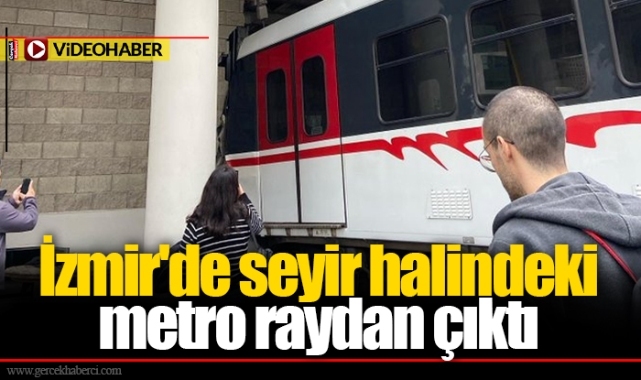 İzmir'de seyir halindeki metro raydan çıktı