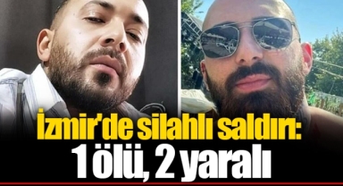 İzmir'de silahlı saldırı: 1 ölü, 2 yaralı