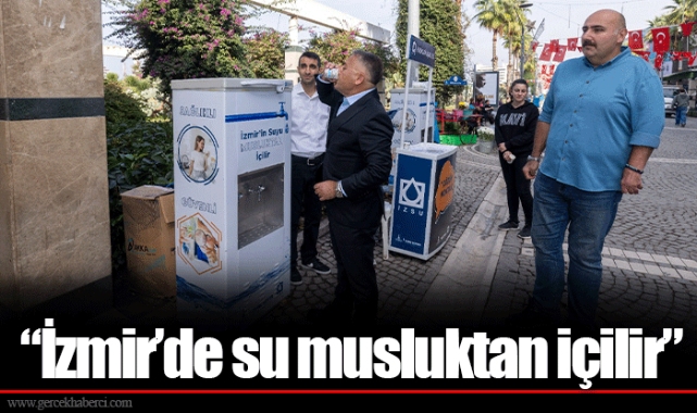 “İzmir’de su musluktan içilir”