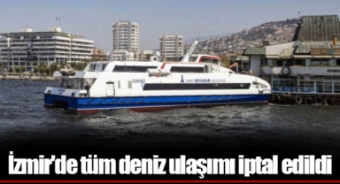 İzmir'de tüm deniz ulaşımı iptal edildi