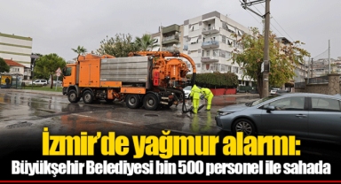 İzmir’de yağmur alarmı: Büyükşehir Belediyesi bin 500 personel ile sahada