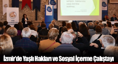 İzmir’de Yaşlı Hakları ve Sosyal İçerme Çalıştayı