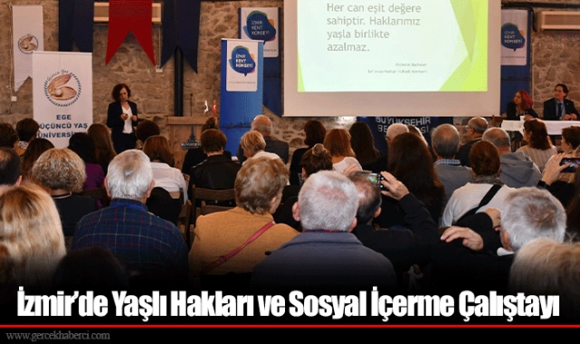 İzmir’de Yaşlı Hakları ve Sosyal İçerme Çalıştayı
