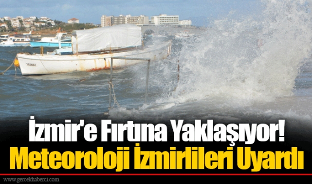 İzmir'e Fırtına Yaklaşıyor! Meteoroloji İzmirlileri Uyardı