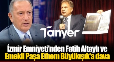 İzmir Emniyeti’nden Fatih Altaylı ve Emekli Paşa Ethem Büyükışık'a dava 