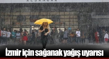 İzmir için sağanak yağış uyarısı