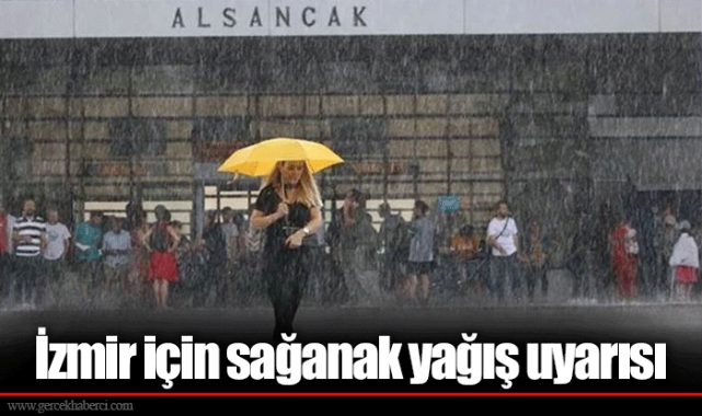 İzmir için sağanak yağış uyarısı