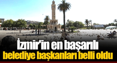 İzmir'in en başarılı belediye başkanları belli oldu
