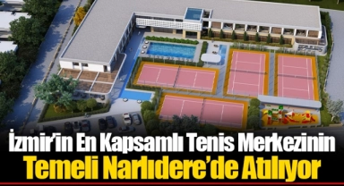İzmir’in En Kapsamlı Tenis Merkezinin Temeli Narlıdere’de Atılıyor