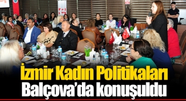 İzmir Kadın Politikaları Balçova’da konuşuldu