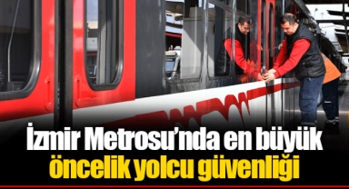 İzmir Metrosu’nda en büyük öncelik yolcu güvenliği