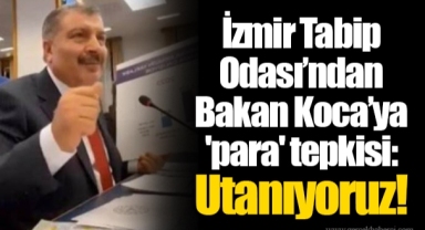 İzmir Tabip Odası’ndan Bakan Koca’ya 'para' tepkisi: Utanıyoruz!