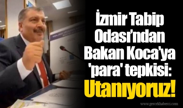 İzmir Tabip Odası’ndan Bakan Koca’ya 'para' tepkisi: Utanıyoruz!