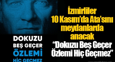İzmirliler 10 Kasım’da Ata’sını meydanlarda anacak