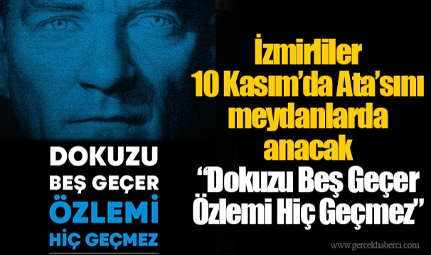 İzmirliler 10 Kasım’da Ata’sını meydanlarda anacak