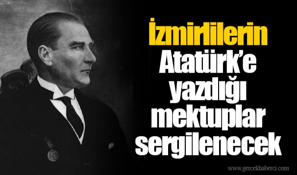 İzmirlilerin Atatürk’e yazdığı mektuplar sergilenecek