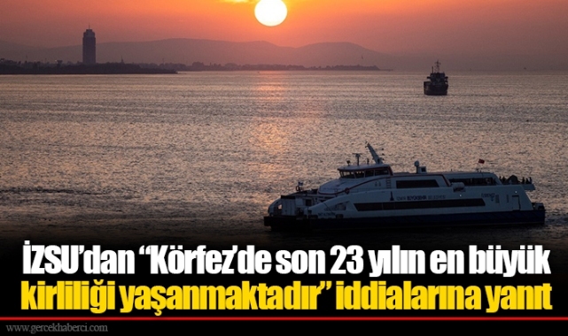İZSU’dan “Körfez’de son 23 yılın en büyük kirliliği yaşanmaktadır” iddialarına yanıt