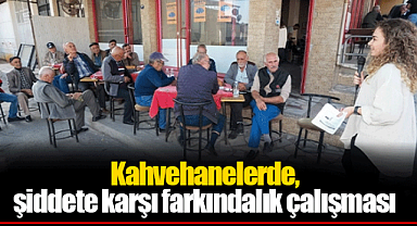 Kahvehanelerde, şiddete karşı farkındalık çalışması