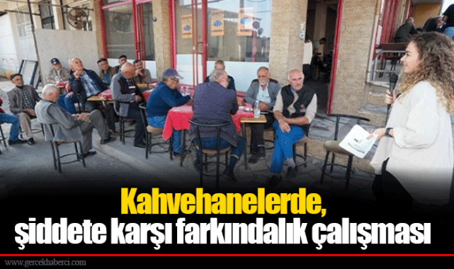 Kahvehanelerde, şiddete karşı farkındalık çalışması
