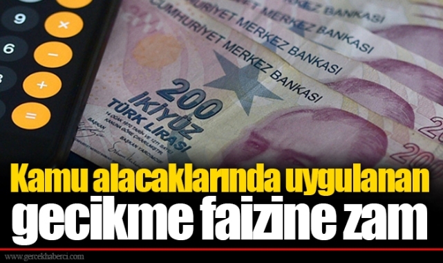 Kamu alacaklarında uygulanan gecikme faizine zam
