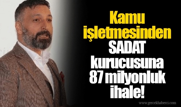 Kamu işletmesinden SADAT kurucusuna 87 milyonluk ihale!