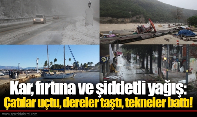 Kar, fırtına ve şiddetli yağış: Çatılar uçtu, dereler taştı, tekneler battı!