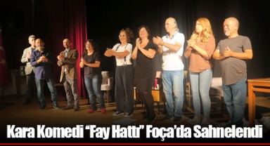 Kara Komedi ‘‘Fay Hattı’’ Foça’da Sahnelendi