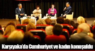 Karşıyaka’da Cumhuriyet ve kadın konuşuldu