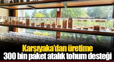 Karşıyaka’dan üretime 300 bin paket atalık tohum desteği