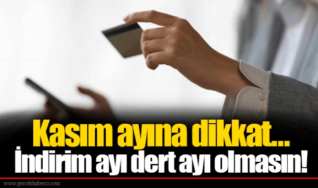 Kasım ayına dikkat... İndirim ayı dert ayı olmasın!