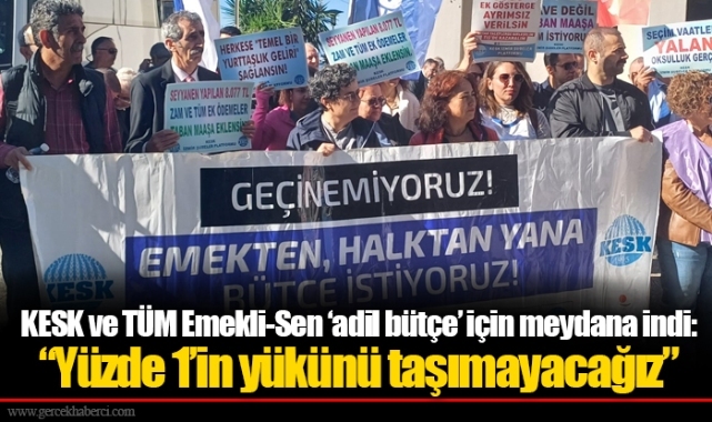 KESK ve TÜM Emekli-Sen ‘adil bütçe’ için meydana indi: “Yüzde 1’in yükünü taşımayacağız”